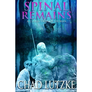 Spinal Remains: A Collection of Stories