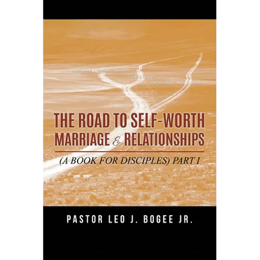 The Road to Self-Worth Marriage and Relationships: (A Book for Disciples) Part I
