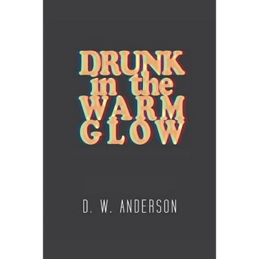 Drunk in the Warm Glow