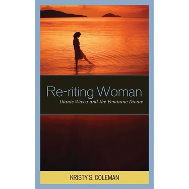 Re-riting Woman: Dianic Wicca and the Feminine Divine