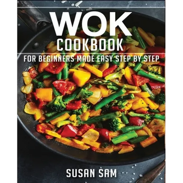 Wok Cookbook: Book 1, for Beginners Made Easy Step by Step