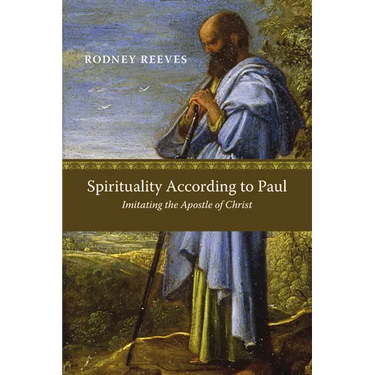 Spirituality According to Paul: Imitating the Apostle of Christ