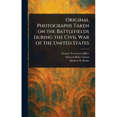 Original Photographs Taken on the Battlefields During the Civil War of the United States
