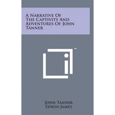 A Narrative of the Captivity and Adventures of John Tanner