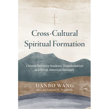 Cross-Cultural Spiritual Formation: Chinese Seminary Students' Transformation at a North American Seminary