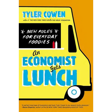 An Economist Gets Lunch: New Rules for Everyday Foodies