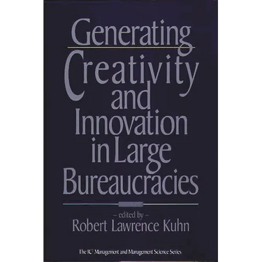 Generating Creativity and Innovation in Large Bureaucracies