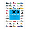 1000 Sneakers: A Guide to the World's Greatest Kicks, from Sport to Street