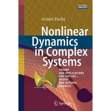 Nonlinear Dynamics in Complex Systems: Theory and Applications for the Life-, Neuro- And Natural Sciences