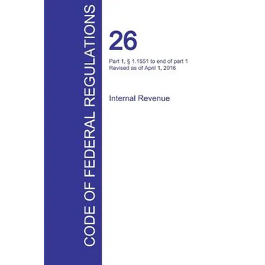 CFR 26, Part 1, § 1.1551 to end of part 1, Internal Revenue, April 01, 2016 (Volume 15 of 22)