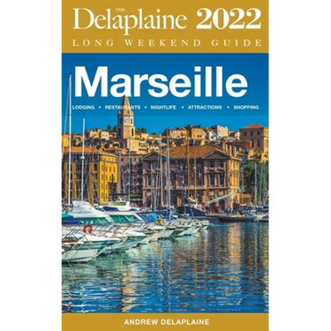 Marseille - The Delaplaine 2022 Long Weekend Guide