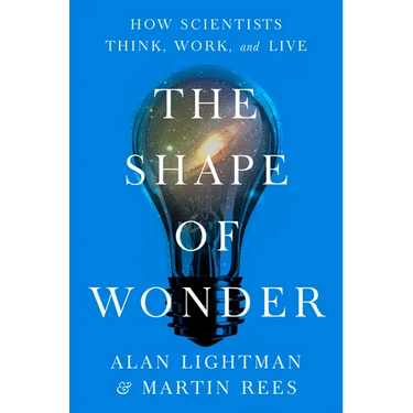 The Shape of Wonder: How Scientists Think, Work, and Live