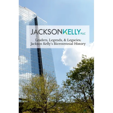 Leaders, Legends, & Legacies: Jackson Kelly's Bicentennial History