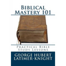 Biblical Mastery 101: Practical Bible Study Lessons