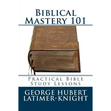 Biblical Mastery 101: Practical Bible Study Lessons