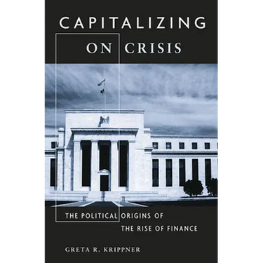 Capitalizing on Crisis: The Political Origins of the Rise of Finance