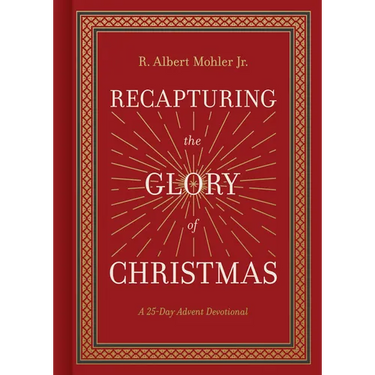 Recapturing the Glory of Christmas: A 25-Day Advent Devotional