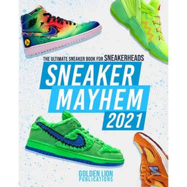 Sneaker Mayhem: The Ultimate Sneaker Book For Sneakerheads 2021 Edition