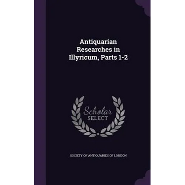 Antiquarian Researches in Illyricum, Parts 1-2