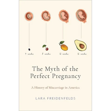 The Myth of the Perfect Pregnancy: A History of Miscarriage in America