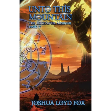 Unto This Mountain: Book V of The ArchAngel Missions