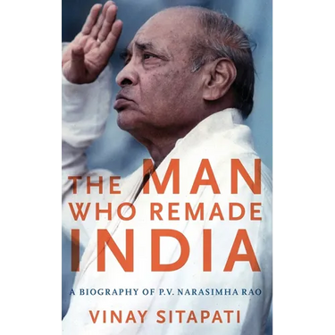 Man Who Remade India: A Biography of P.V. Narasimha Rao