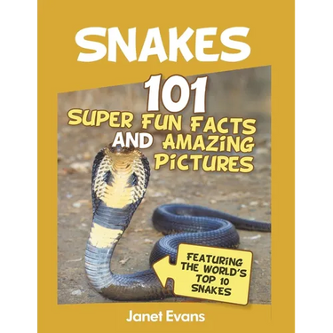 Snakes: 101 Super Fun Facts And Amazing Pictures (Featuring The World's Top 10 S