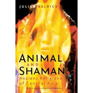 Animal and Shaman: Ancient Religions of Central Asia