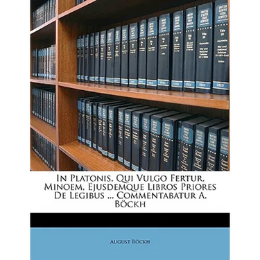 In Platonis, Qui Vulgo Fertur, Minoem, Ejusdemque Libros Priores De Legibus ... Commentabatur A. Böckh