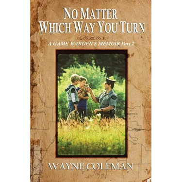 No Matter Which Way You Turn: A Game Warden's Memoir, Part two