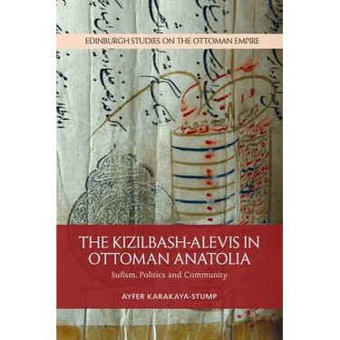 The Kizilbash-Alevis in Ottoman Anatolia: Sufism, Politics and Community