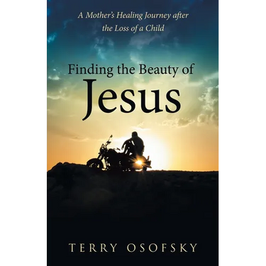 Finding the Beauty of Jesus: A Mother's Healing Journey after the Loss of a Child