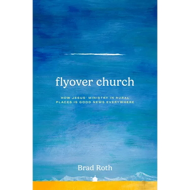 Flyover Church: How Jesus' Ministry in Rural Places Is Good News Everywhere