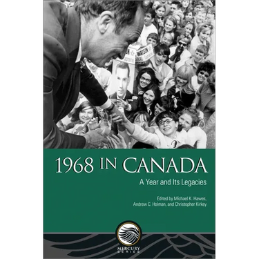 1968 in Canada: A Year and Its Legacies