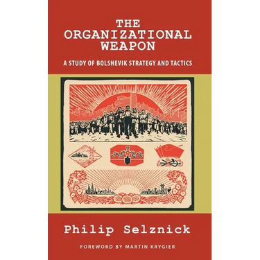 The Organizational Weapon: A Study of Bolshevik Strategy and Tactics