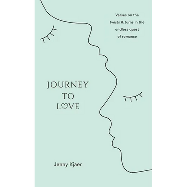 Journey to Love: Verses on the twists & turns in the endless quest of romance