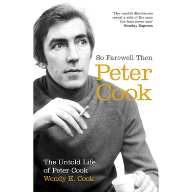 So Farewell Then: The Biography of Peter Cook