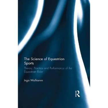The Science of Equestrian Sports: Theory, Practice and Performance of the Equestrian Rider