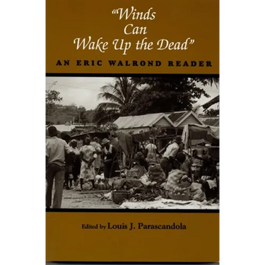 "Winds Can Wake Up the Dead": An Eric Walrond Reader