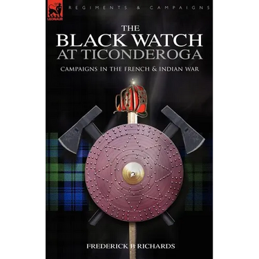 The Black Watch at Ticonderoga: Campaigns in the French & Indian War