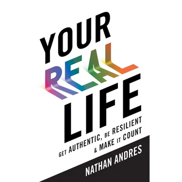 Your REAL Life: Get Authentic, Be Resilient & Make It Count!