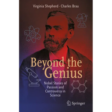 Beyond the Genius: Nobel Stories of Passion and Controversy in Science