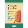 Closer to Freedom: Enslaved Women and Everyday Resistance in the Plantation South (16pt Large Print Edition)