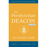 The Presbyterian Deacon, Updated Edition: An Essential Guide, Revised for the New Form of Government