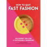 How to Quit Fast Fashion: 100 Expert Tips for a Sustainable Wardrobe