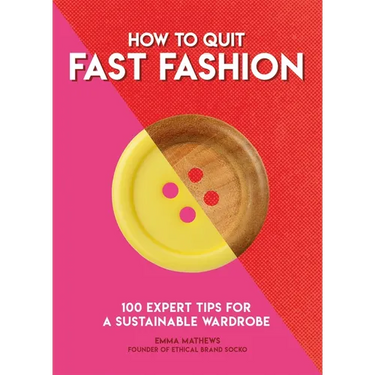 How to Quit Fast Fashion: 100 Expert Tips for a Sustainable Wardrobe