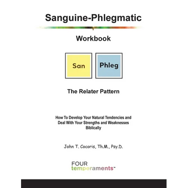 Sanguine-Phlegmatic Workbook: The Relater: How To Develop Your Natural Tendencies and Deal With Your Strengths and Weaknesses Biblically