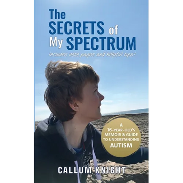 The Secrets of My Spectrum: A 16-year-old's memoir and guide to understanding autism.