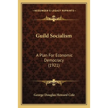 Guild Socialism: A Plan For Economic Democracy (1921)