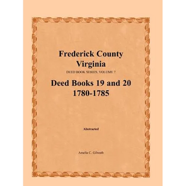 Frederick County, Virginia Deed Book Series, Volume 7, Deed Books 19 and 20 1780-1785